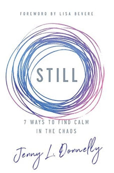 Still: 7 Ways to Find Calm in the Chaos 9780800737177