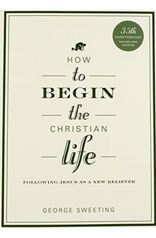 How to Begin the Christian Life: Following Jesus as a New Believer (How to the Christian Life) 9780802435828