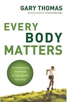 Every Body Matters: Strengthening Your Body to Strengthen Your Soul 9780310290810