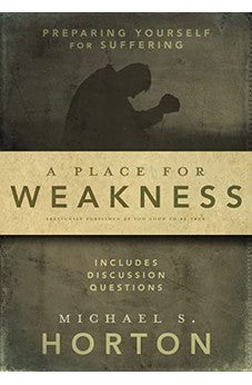 A Place for Weakness: Preparing Yourself for Suffering
