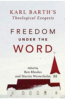 Freedom under the Word: Karl Barth's Theological Exegesis