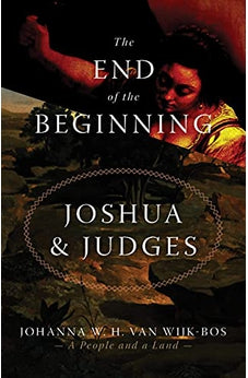 The End of the Beginning: Joshua and Judges 9780802868381