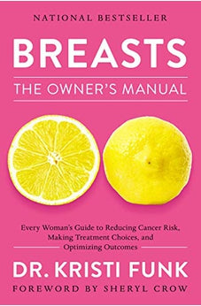 Breasts: The Owner's Manual: Every Woman's Guide to Reducing Cancer Risk, Making Treatment Choices, and Optimizing Outcomes 9780785219774