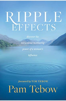 Ripple Effects: Discover the Miraculous Motivating Power of a Woman's Influence 9781496431318