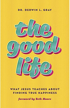 The Good Life: What Jesus Teaches about Finding True Happiness 9781535995719