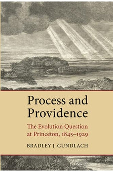 Process and Providence: The Evolution Question at Princeton, 1845-1929 9780802868985