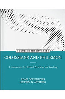 Colossians and Philemon: A Commentary for Biblical Preaching and Teaching (Kerux Commentaries) 9780825458361
