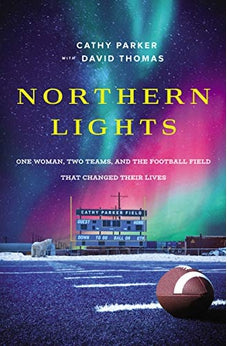 Northern Lights: One Woman, Two Teams, and the Football Field That Changed Their Lives