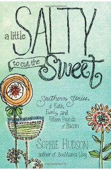 A Little Salty to Cut the Sweet: Southern Stories of Faith, Family, and Fifteen Pounds of Bacon 9781414375663