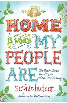 Home Is Where My People Are: The Roads That Lead Us to Where We Belong 9781414391731