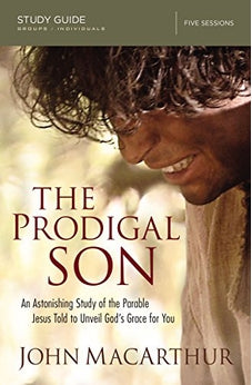 The Prodigal Son Study Guide: An Astonishing Study of the Parable Jesus Told to Unveil God's Grace for You 9780310081234
