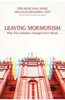 Leaving Mormonism: Why Four Scholars Changed their Minds 9780825444814