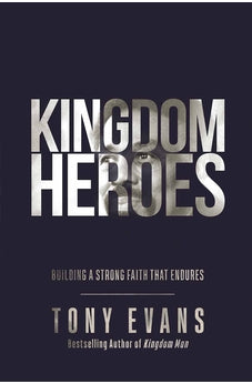 Kingdom Heroes: Building a Strong Faith That Endures
