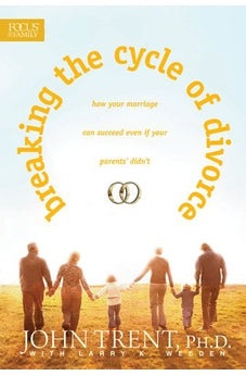 Breaking the Cycle of Divorce: How Your Marriage Can Succeed Even If Your Parents' Didn't