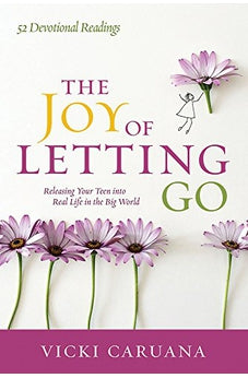 The Joy of Letting Go: Releasing Your Teen into Real Life in the Big World 9780781414678