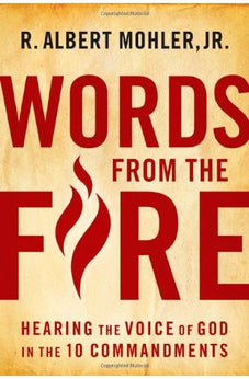 Words From the Fire: Hearing the Voice of God in the 10 Commandments 9780802454881