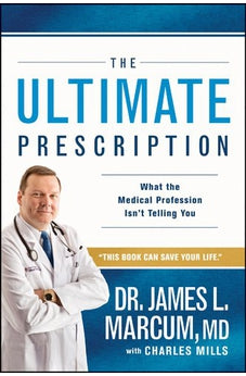 The Ultimate Prescription: What the Medical Profession Isn't Telling You 9781414368177