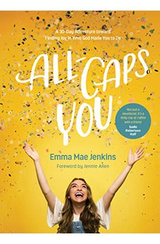 All-Caps YOU: A 30-Day Adventure toward Finding Joy in Who God Made You to Be 9781496440266