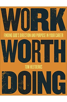 Work Worth Doing: Finding Gods Direction and Purpose in Your Career