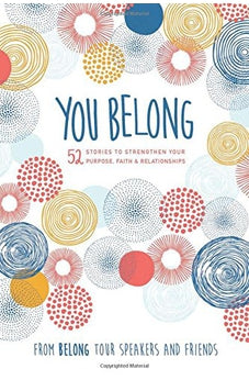 You Belong: 52 Stories to Strengthen Your Purpose, Faith & Relationships 9781496408259