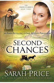 Second Chances: An Amish Retelling of Jane Austen's Persuasion (Amish Classics Book 3) 9781629982397