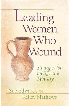Leading Women Who Wound: Strategies for an Effective Ministry 9780802481535
