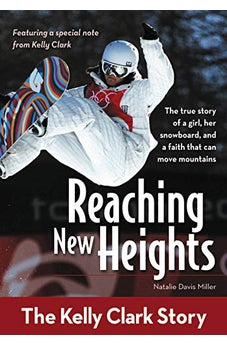 Reaching New Heights: The Kelly Clark Story 9780310725428