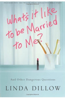 What's It Like to Be Married to Me?: And Other Dangerous Questions 9781434700568
