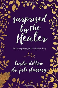 Surprised by the Healer: Embracing Hope for Your Broken Story 9780802413406