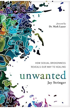 Unwanted: How Sexual Brokenness Reveals Our Way to Healing 9781631466724