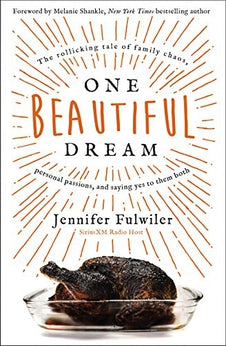 One Beautiful Dream: The Rollicking Tale of Family Chaos, Personal Passions, and Saying Yes to Them Both