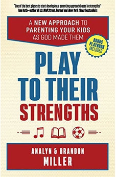 Play to Their Strengths: A New Approach to Parenting Your Kids as God Made Them