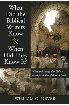 What Did the Biblical Writers Know and When Did They Know It?: What Archeology Can Tell Us About the Reality of Ancient Israel 9780802821263