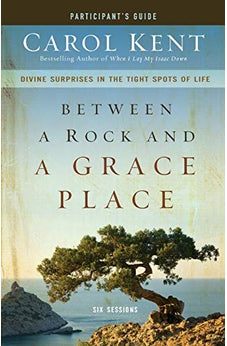 Between a Rock and a Grace Place Participant's Guide: Divine Surprises in the Tight Spots of Life 9780310890331