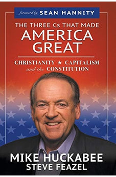The Three Cs That Made America Great: Christianity, Capitalism and the Constitution 9781647733049