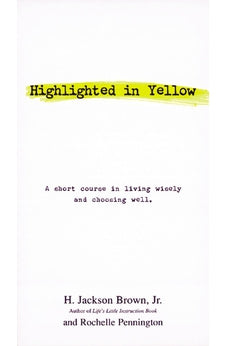 Highlighted In Yellow A Short Course In Living Wisely And Choosing Well 9781558538344