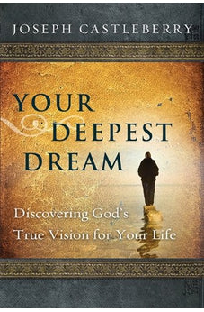 Your Deepest Dream: Discovering God's True Vision for Your Life (Experience the Life)