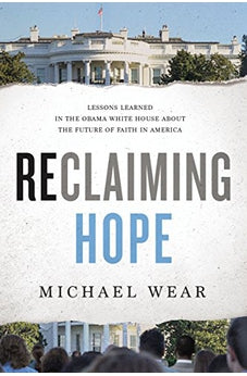 Reclaiming Hope: Lessons Learned in the Obama White House About the Future of Faith in America