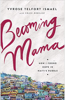 Becoming Mama: How I Found Hope in Haiti's Rubble 9780736977654