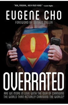 Overrated: Are We More in Love with the Idea of Changing the World Than Actually Changing the World? 9780781411127