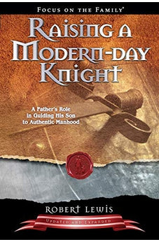 Raising a Modern-Day Knight: A Father's Role in Guiding His Son to Authentic Manhood 9781589973091