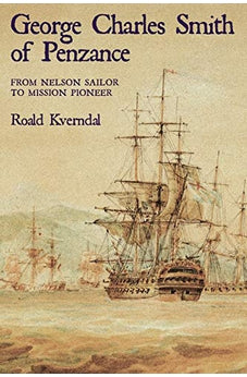George Charles Smith of Penzance: From Nelson Sialor to Mission Pioneer 9780878083947