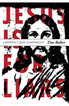 Jesus Is for Liars: A Hypocrite's Guide to Authenticity