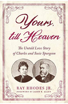 Yours, Till Heaven: The Untold Love Story of Charles and Susie Spurgeon 9780802419521