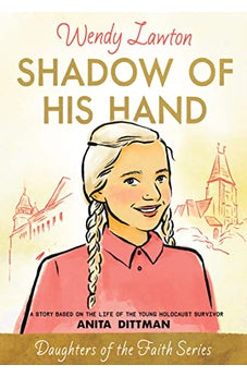 Shadow of His Hand: A Story Based on the Life of Holocaust Survivor Anita Dittman 9780802440747