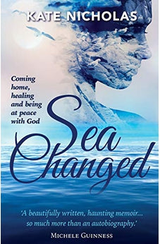 Sea Changed: Coming Home, Healing and Being at Peace With God 9781780781624