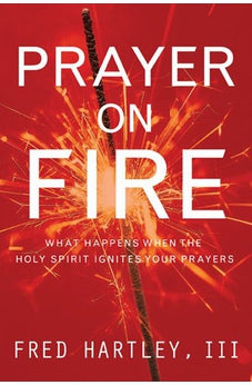Prayer On Fire: What Happens When the Holy Spirit Ignites Your Prayers 9781576839607