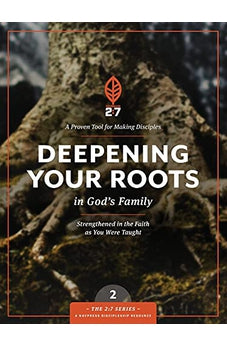 Deepening Your Roots in God's Family: A Course in Personal Discipleship to Strengthen Your Walk with God (The Updated 2:7 Series) 9781615216383