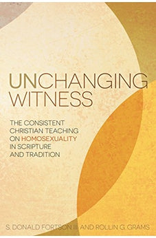 Unchanging Witness: The Consistent Christian Teaching on Homosexuality in Scripture and Tradition