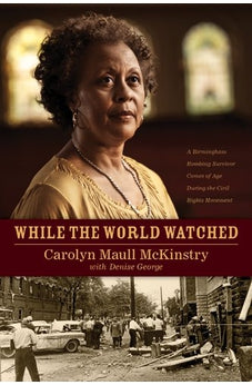 While the World Watched: A Birmingham Bombing Survivor Comes of Age during the Civil Rights Movement 9781414336374